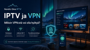 IPTV ja VPN: Milloin VPNä voi olla hyötyä?